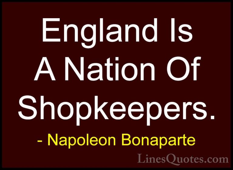 Napoleon Bonaparte Quotes (98) - England Is A Nation Of Shopkeepe... - QuotesEngland Is A Nation Of Shopkeepers.