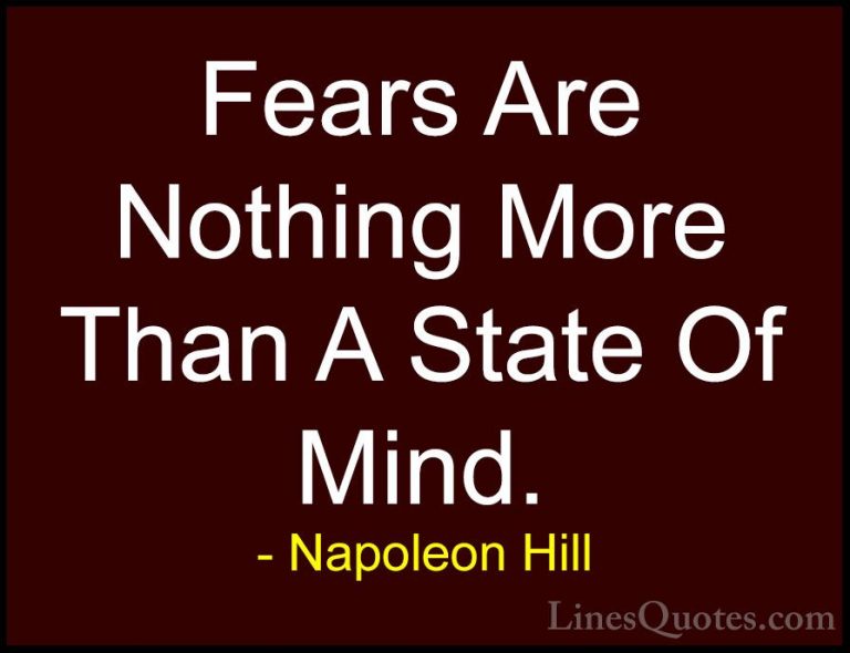 Napoleon Hill Quotes (10) - Fears Are Nothing More Than A State O... - QuotesFears Are Nothing More Than A State Of Mind.