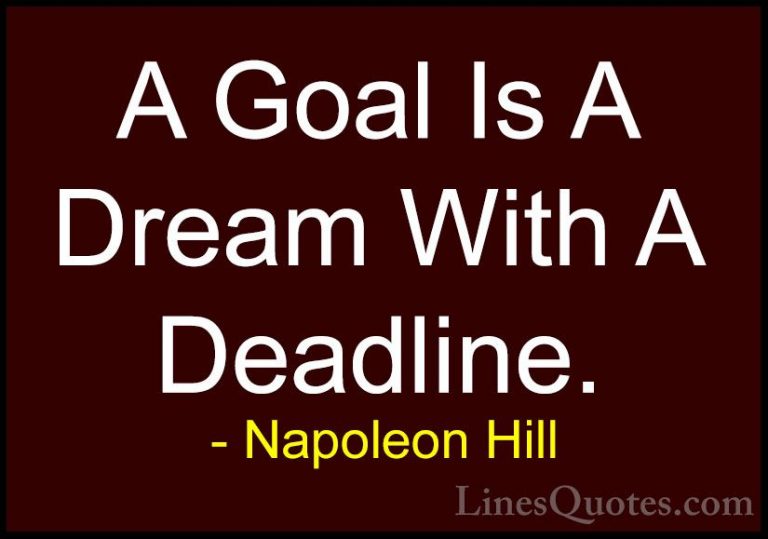 Napoleon Hill Quotes (13) - A Goal Is A Dream With A Deadline.... - QuotesA Goal Is A Dream With A Deadline.