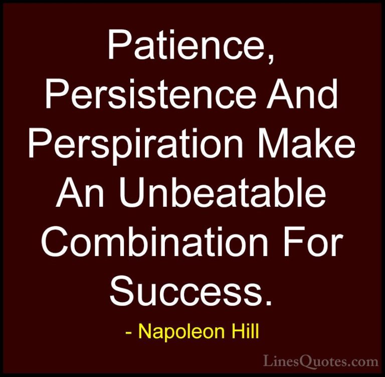 Napoleon Hill Quotes (15) - Patience, Persistence And Perspiratio... - QuotesPatience, Persistence And Perspiration Make An Unbeatable Combination For Success.