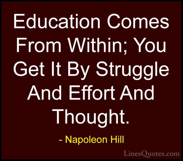 Napoleon Hill Quotes (22) - Education Comes From Within; You Get ... - QuotesEducation Comes From Within; You Get It By Struggle And Effort And Thought.
