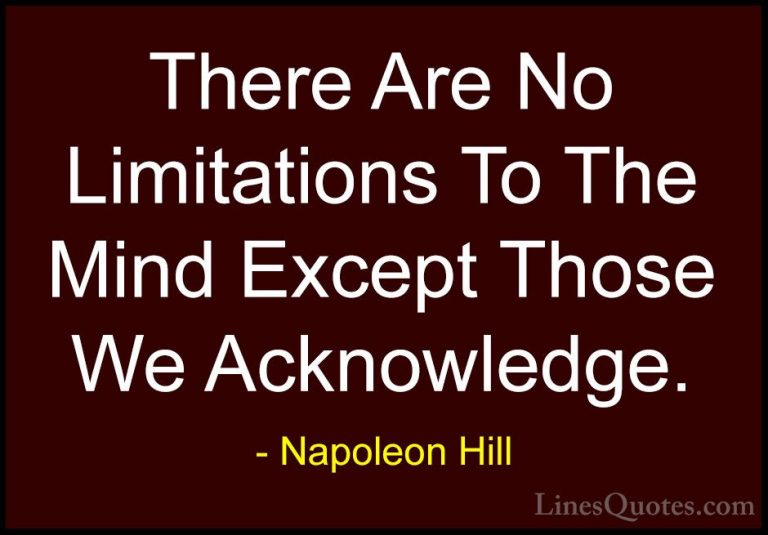 Napoleon Hill Quotes (24) - There Are No Limitations To The Mind ... - QuotesThere Are No Limitations To The Mind Except Those We Acknowledge.
