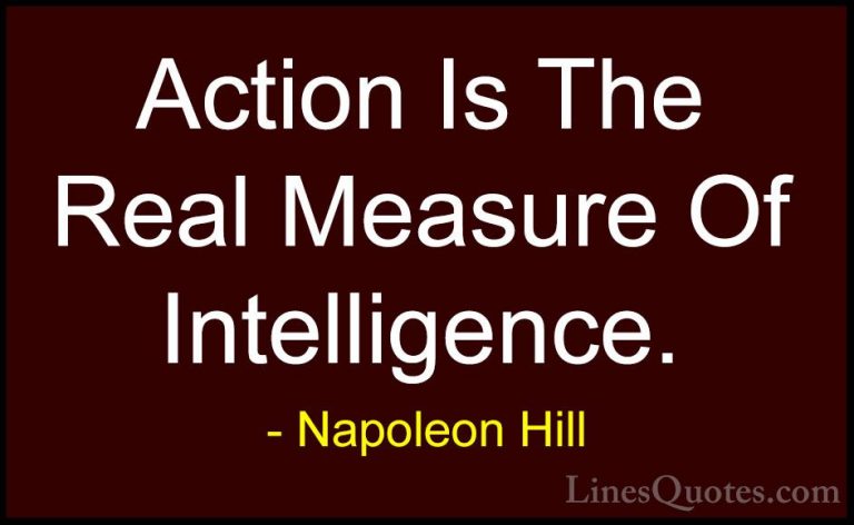 Napoleon Hill Quotes (36) - Action Is The Real Measure Of Intelli... - QuotesAction Is The Real Measure Of Intelligence.