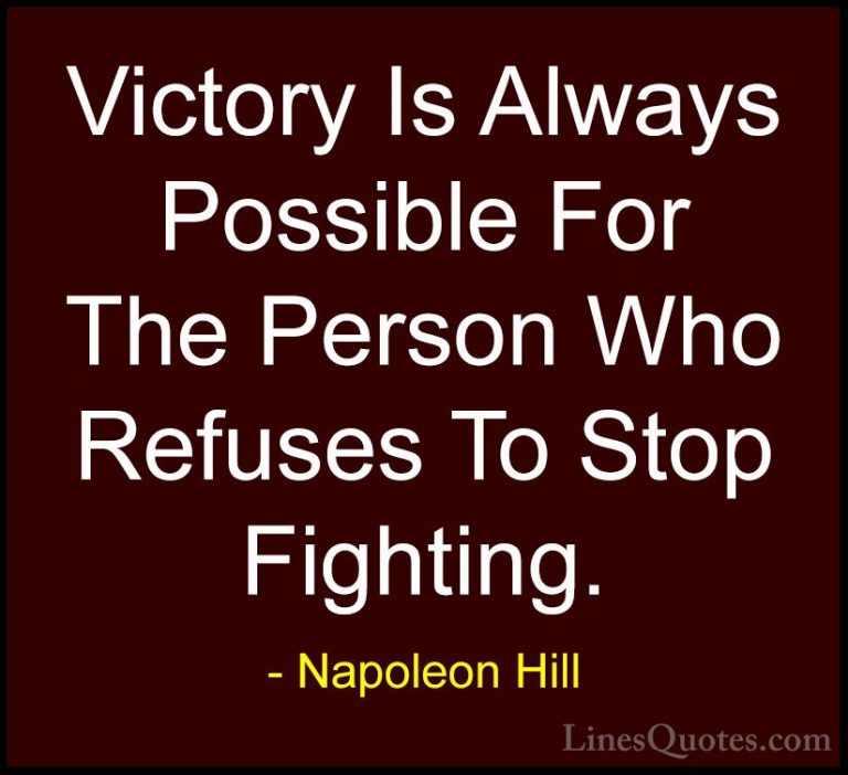 Napoleon Hill Quotes (4) - Victory Is Always Possible For The Per... - QuotesVictory Is Always Possible For The Person Who Refuses To Stop Fighting.