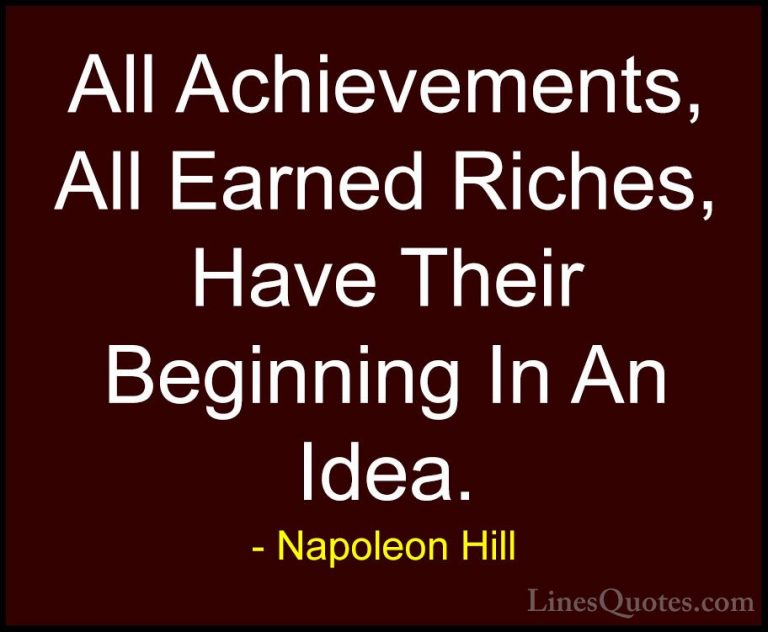 Napoleon Hill Quotes (40) - All Achievements, All Earned Riches, ... - QuotesAll Achievements, All Earned Riches, Have Their Beginning In An Idea.