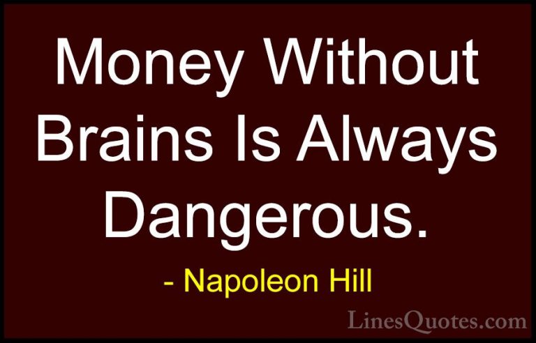 Napoleon Hill Quotes (41) - Money Without Brains Is Always Danger... - QuotesMoney Without Brains Is Always Dangerous.