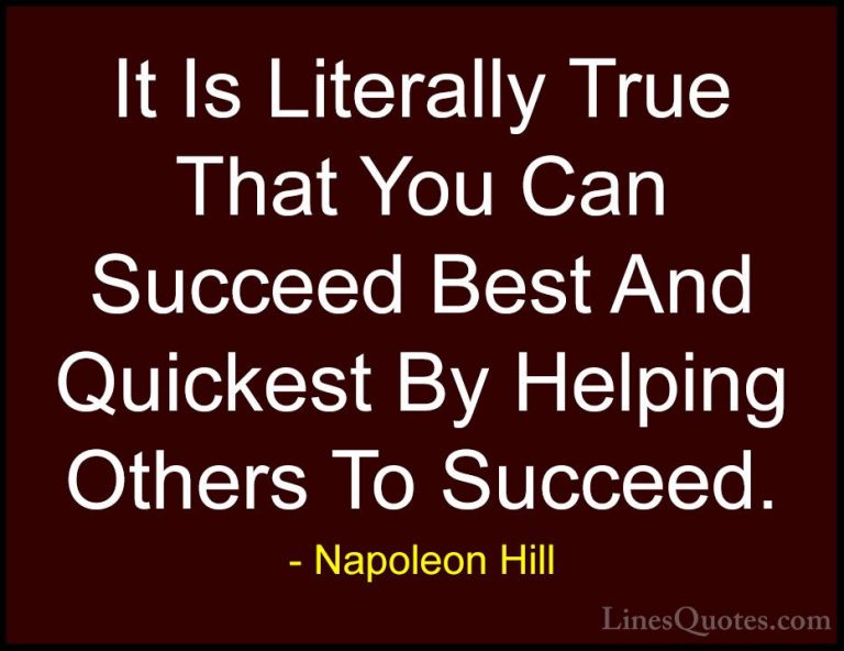 Napoleon Hill Quotes (49) - It Is Literally True That You Can Suc... - QuotesIt Is Literally True That You Can Succeed Best And Quickest By Helping Others To Succeed.