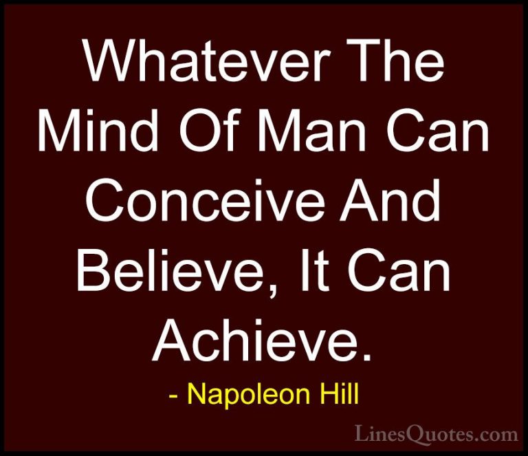 Napoleon Hill Quotes (71) - Whatever The Mind Of Man Can Conceive... - QuotesWhatever The Mind Of Man Can Conceive And Believe, It Can Achieve.