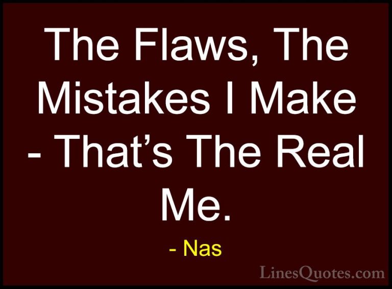 Nas Quotes (13) - The Flaws, The Mistakes I Make - That's The Rea... - QuotesThe Flaws, The Mistakes I Make - That's The Real Me.