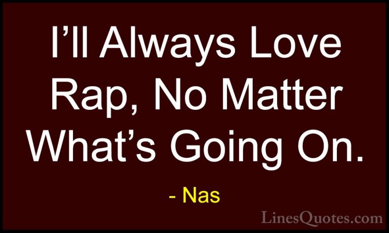 Nas Quotes (30) - I'll Always Love Rap, No Matter What's Going On... - QuotesI'll Always Love Rap, No Matter What's Going On.
