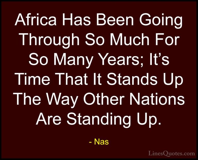 Nas Quotes (42) - Africa Has Been Going Through So Much For So Ma... - QuotesAfrica Has Been Going Through So Much For So Many Years; It's Time That It Stands Up The Way Other Nations Are Standing Up.