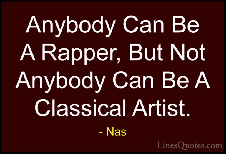 Nas Quotes (51) - Anybody Can Be A Rapper, But Not Anybody Can Be... - QuotesAnybody Can Be A Rapper, But Not Anybody Can Be A Classical Artist.