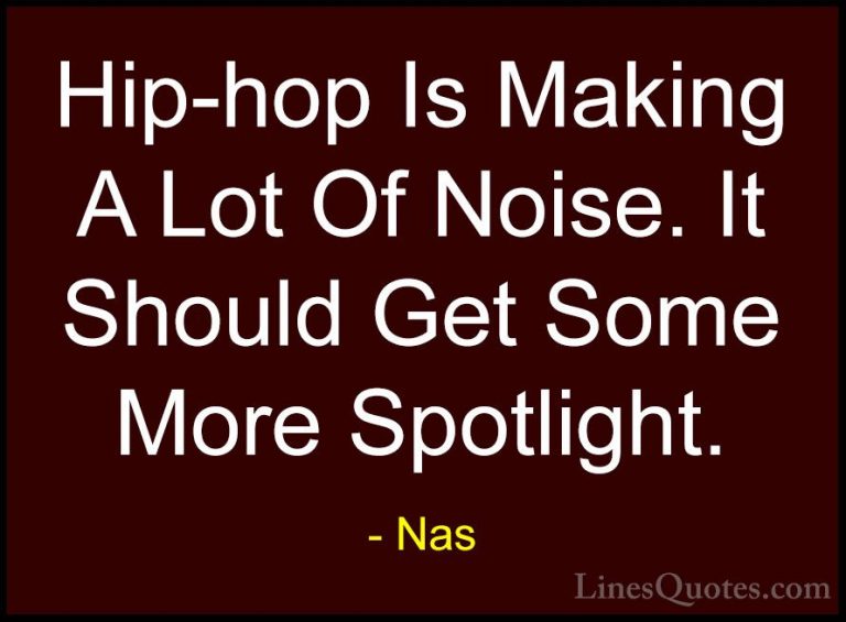Nas Quotes (52) - Hip-hop Is Making A Lot Of Noise. It Should Get... - QuotesHip-hop Is Making A Lot Of Noise. It Should Get Some More Spotlight.