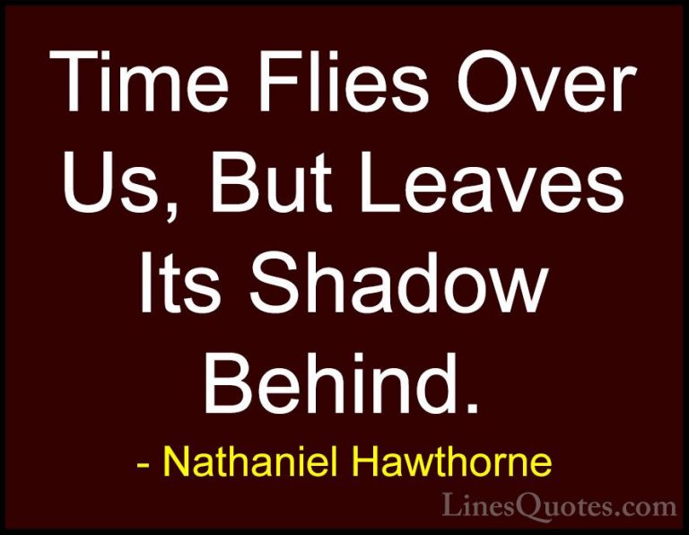 Nathaniel Hawthorne Quotes (2) - Time Flies Over Us, But Leaves I... - QuotesTime Flies Over Us, But Leaves Its Shadow Behind.