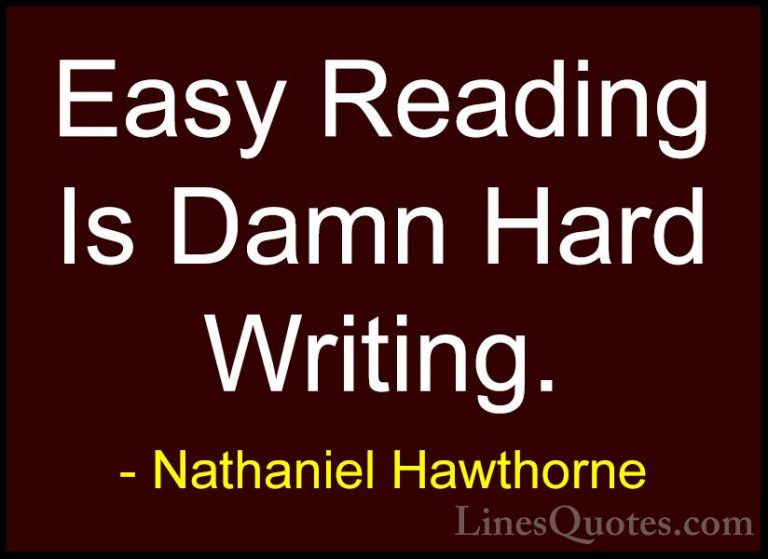 Nathaniel Hawthorne Quotes (28) - Easy Reading Is Damn Hard Writi... - QuotesEasy Reading Is Damn Hard Writing.