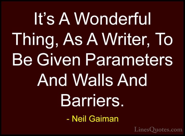 Neil Gaiman Quotes (102) - It's A Wonderful Thing, As A Writer, T... - QuotesIt's A Wonderful Thing, As A Writer, To Be Given Parameters And Walls And Barriers.