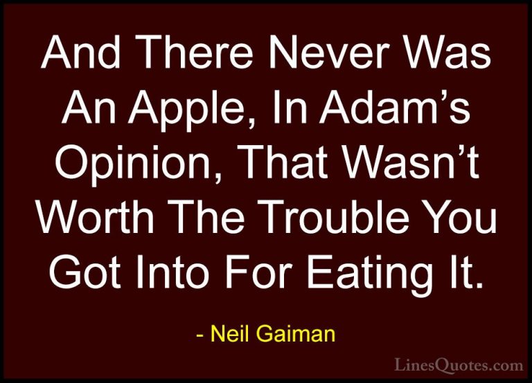 Neil Gaiman Quotes (23) - And There Never Was An Apple, In Adam's... - QuotesAnd There Never Was An Apple, In Adam's Opinion, That Wasn't Worth The Trouble You Got Into For Eating It.