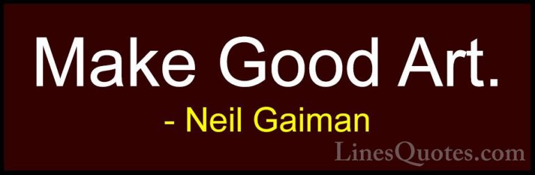 Neil Gaiman Quotes (38) - Make Good Art.... - QuotesMake Good Art.