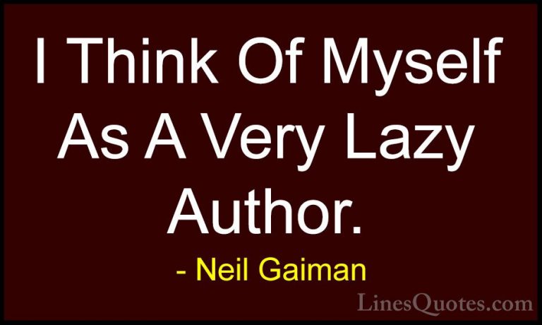 Neil Gaiman Quotes (82) - I Think Of Myself As A Very Lazy Author... - QuotesI Think Of Myself As A Very Lazy Author.