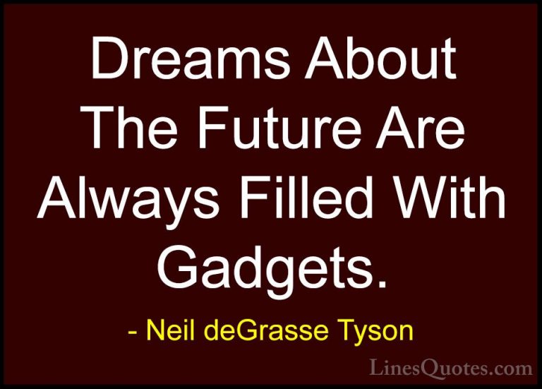 Neil deGrasse Tyson Quotes (12) - Dreams About The Future Are Alw... - QuotesDreams About The Future Are Always Filled With Gadgets.