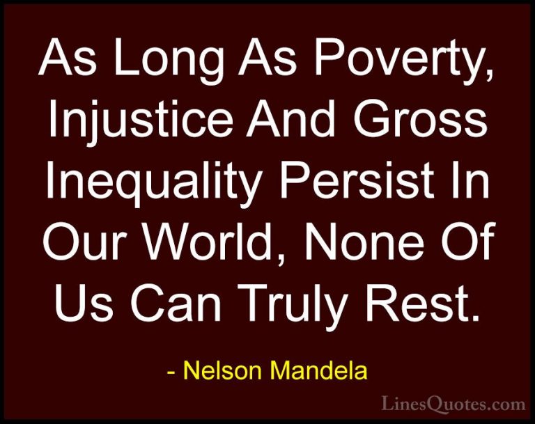 Nelson Mandela Quotes (10) - As Long As Poverty, Injustice And Gr... - QuotesAs Long As Poverty, Injustice And Gross Inequality Persist In Our World, None Of Us Can Truly Rest.
