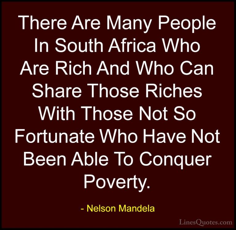 Nelson Mandela Quotes (102) - There Are Many People In South Afri... - QuotesThere Are Many People In South Africa Who Are Rich And Who Can Share Those Riches With Those Not So Fortunate Who Have Not Been Able To Conquer Poverty.