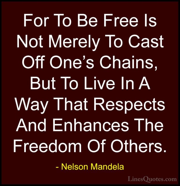 Nelson Mandela Quotes (13) - For To Be Free Is Not Merely To Cast... - QuotesFor To Be Free Is Not Merely To Cast Off One's Chains, But To Live In A Way That Respects And Enhances The Freedom Of Others.
