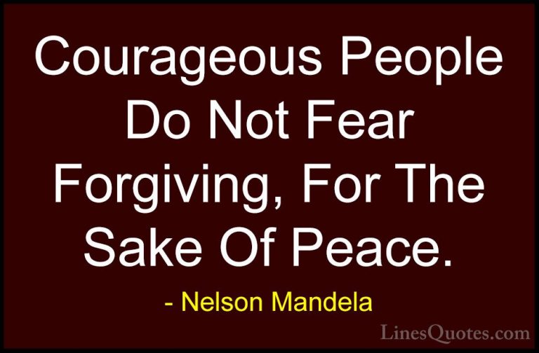 Nelson Mandela Quotes (22) - Courageous People Do Not Fear Forgiv... - QuotesCourageous People Do Not Fear Forgiving, For The Sake Of Peace.