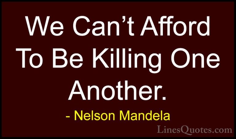 Nelson Mandela Quotes (47) - We Can't Afford To Be Killing One An... - QuotesWe Can't Afford To Be Killing One Another.