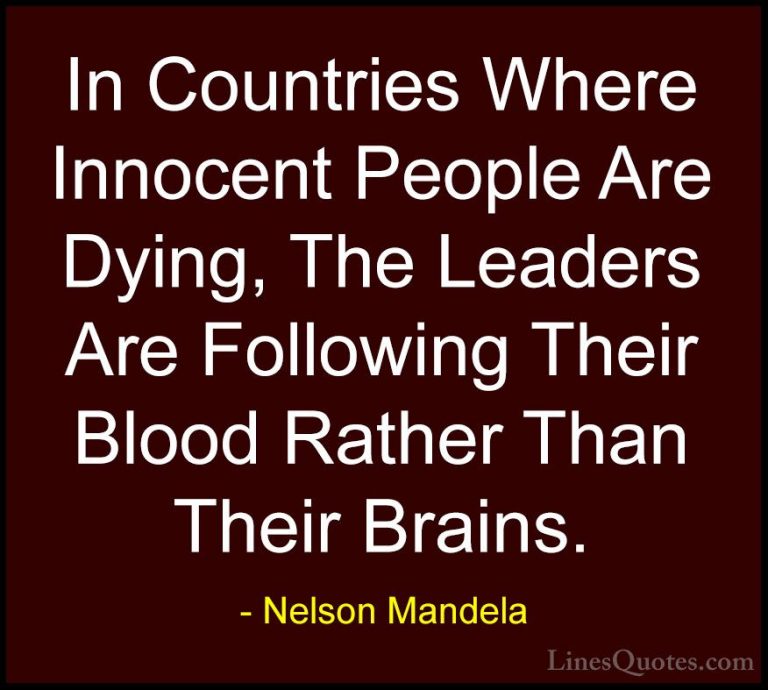 Nelson Mandela Quotes (48) - In Countries Where Innocent People A... - QuotesIn Countries Where Innocent People Are Dying, The Leaders Are Following Their Blood Rather Than Their Brains.