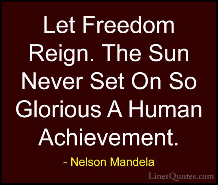 Nelson Mandela Quotes (59) - Let Freedom Reign. The Sun Never Set... - QuotesLet Freedom Reign. The Sun Never Set On So Glorious A Human Achievement.