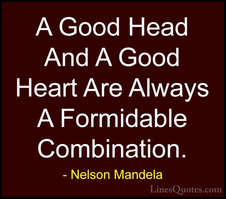 Nelson Mandela Quotes (6) - A Good Head And A Good Heart Are Alwa... - QuotesA Good Head And A Good Heart Are Always A Formidable Combination.
