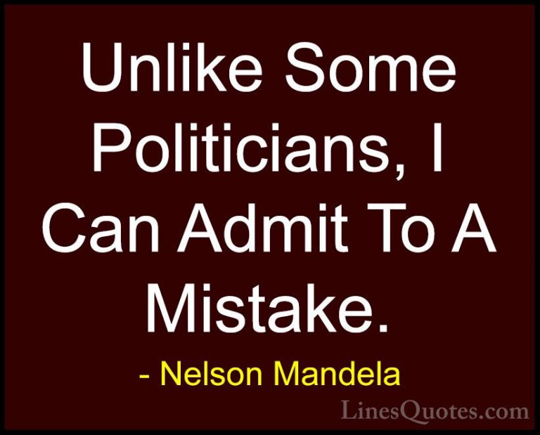 Nelson Mandela Quotes (83) - Unlike Some Politicians, I Can Admit... - QuotesUnlike Some Politicians, I Can Admit To A Mistake.