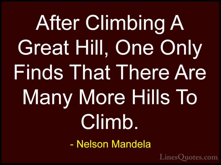 Nelson Mandela Quotes (9) - After Climbing A Great Hill, One Only... - QuotesAfter Climbing A Great Hill, One Only Finds That There Are Many More Hills To Climb.
