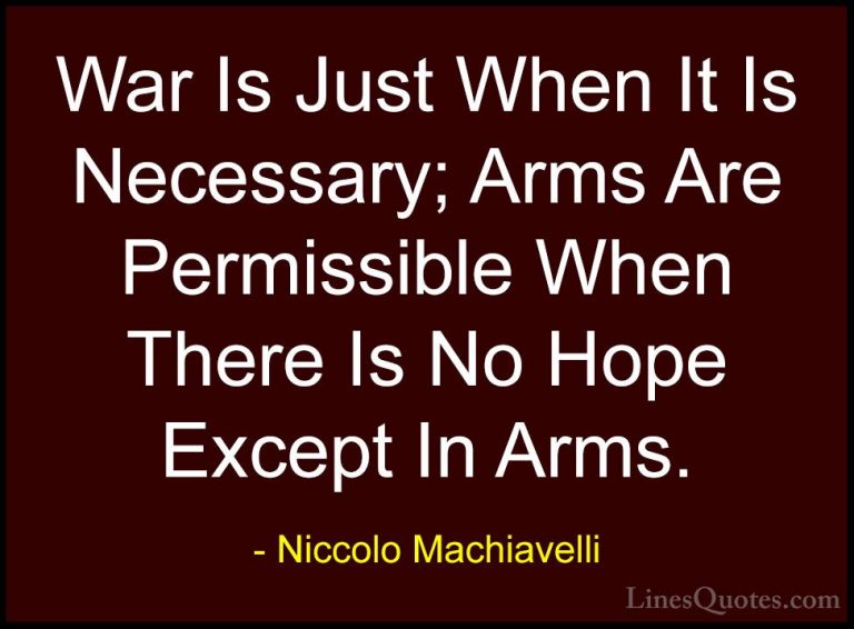 Niccolo Machiavelli Quotes (20) - War Is Just When It Is Necessar... - QuotesWar Is Just When It Is Necessary; Arms Are Permissible When There Is No Hope Except In Arms.