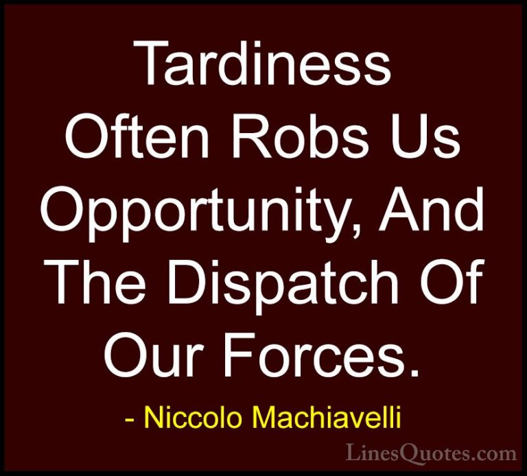 Niccolo Machiavelli Quotes (31) - Tardiness Often Robs Us Opportu... - QuotesTardiness Often Robs Us Opportunity, And The Dispatch Of Our Forces.