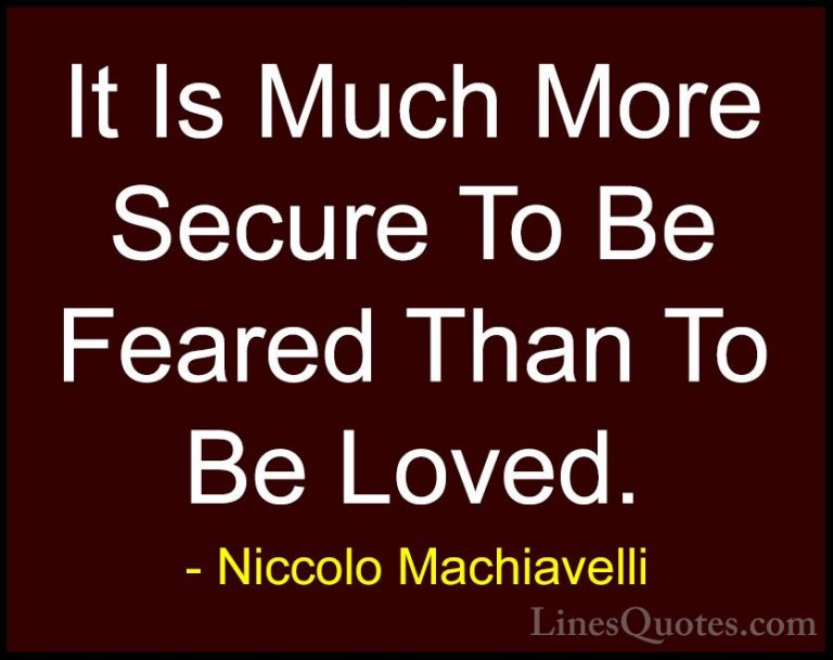 Niccolo Machiavelli Quotes (45) - It Is Much More Secure To Be Fe... - QuotesIt Is Much More Secure To Be Feared Than To Be Loved.