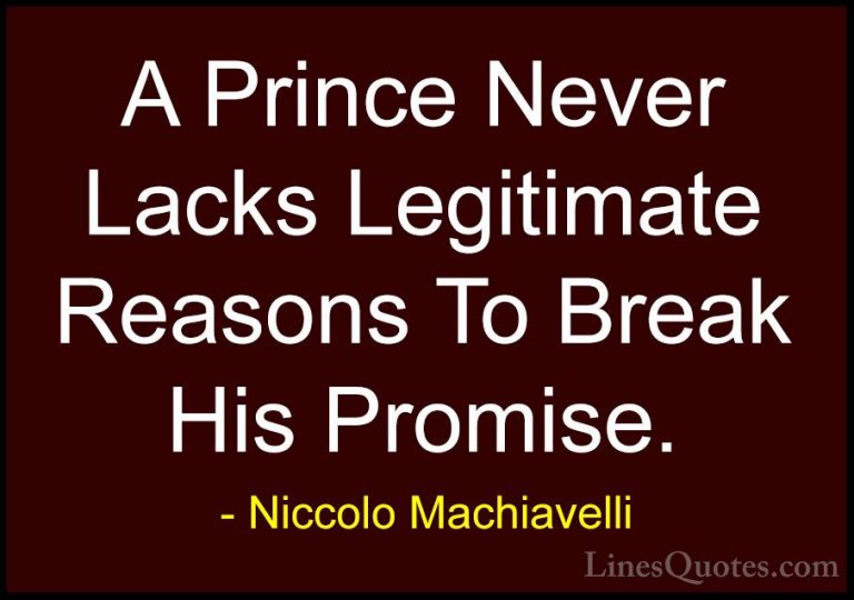 Niccolo Machiavelli Quotes (56) - A Prince Never Lacks Legitimate... - QuotesA Prince Never Lacks Legitimate Reasons To Break His Promise.