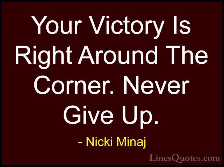 Nicki Minaj Quotes (16) - Your Victory Is Right Around The Corner... - QuotesYour Victory Is Right Around The Corner. Never Give Up.
