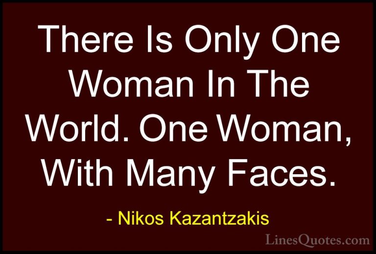 Nikos Kazantzakis Quotes (13) - There Is Only One Woman In The Wo... - QuotesThere Is Only One Woman In The World. One Woman, With Many Faces.