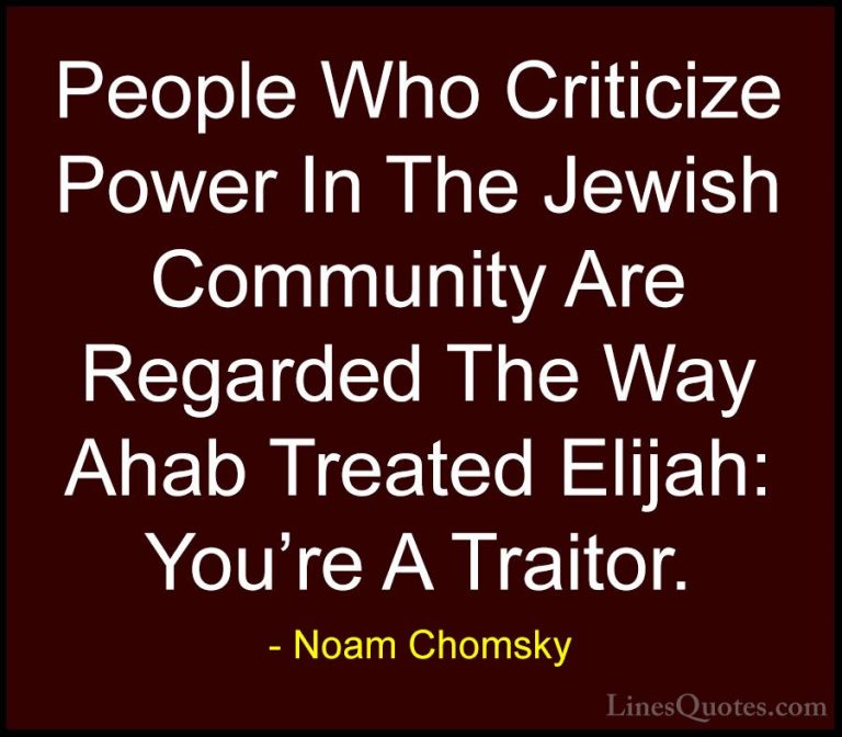Noam Chomsky Quotes (133) - People Who Criticize Power In The Jew... - QuotesPeople Who Criticize Power In The Jewish Community Are Regarded The Way Ahab Treated Elijah: You're A Traitor.
