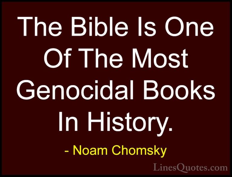Noam Chomsky Quotes (170) - The Bible Is One Of The Most Genocida... - QuotesThe Bible Is One Of The Most Genocidal Books In History.
