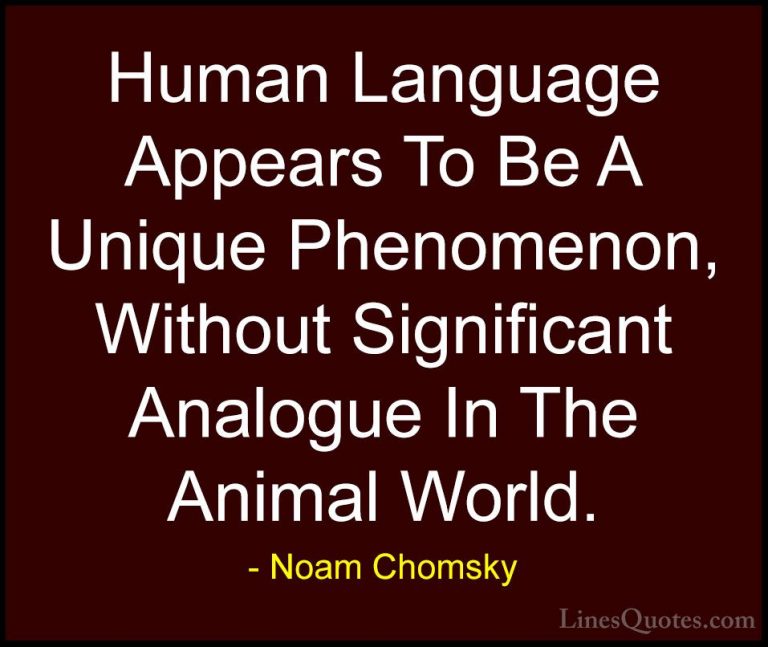 Noam Chomsky Quotes (171) - Human Language Appears To Be A Unique... - QuotesHuman Language Appears To Be A Unique Phenomenon, Without Significant Analogue In The Animal World.