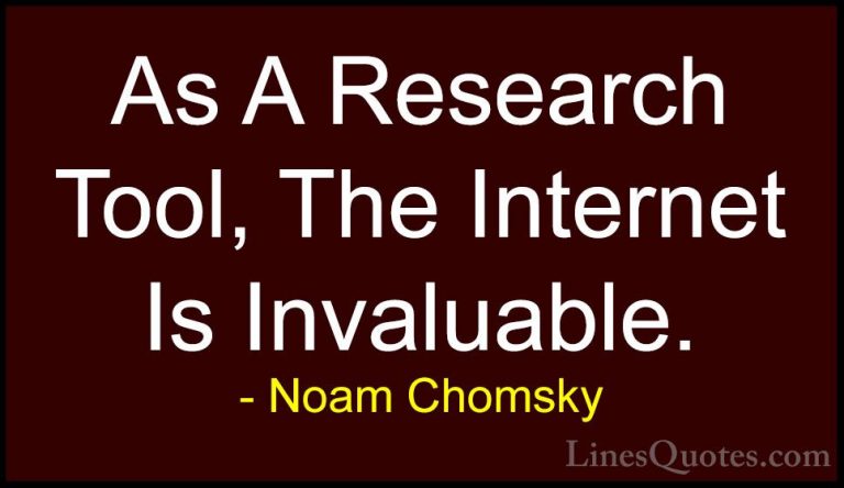 Noam Chomsky Quotes (177) - As A Research Tool, The Internet Is I... - QuotesAs A Research Tool, The Internet Is Invaluable.