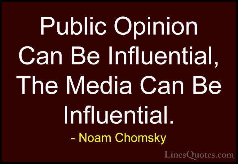 Noam Chomsky Quotes (179) - Public Opinion Can Be Influential, Th... - QuotesPublic Opinion Can Be Influential, The Media Can Be Influential.