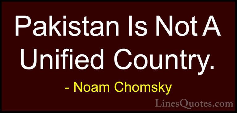 Noam Chomsky Quotes (183) - Pakistan Is Not A Unified Country.... - QuotesPakistan Is Not A Unified Country.