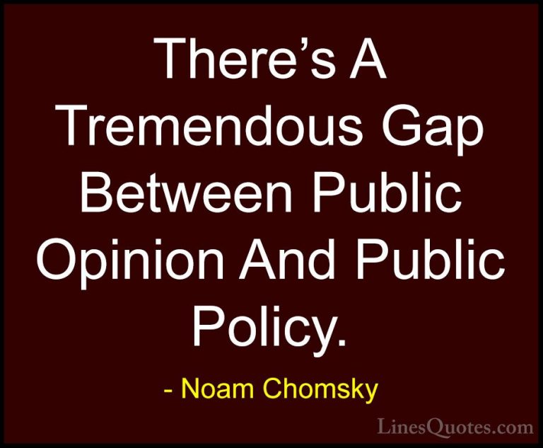Noam Chomsky Quotes (190) - There's A Tremendous Gap Between Publ... - QuotesThere's A Tremendous Gap Between Public Opinion And Public Policy.