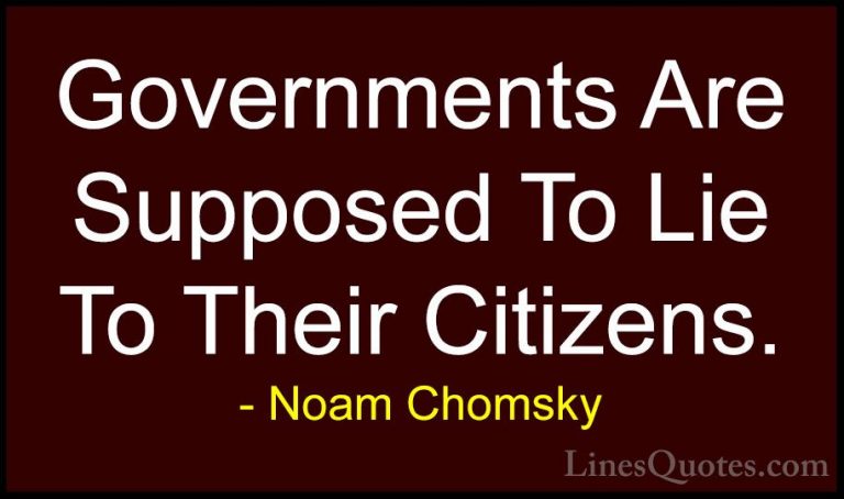 Noam Chomsky Quotes (191) - Governments Are Supposed To Lie To Th... - QuotesGovernments Are Supposed To Lie To Their Citizens.