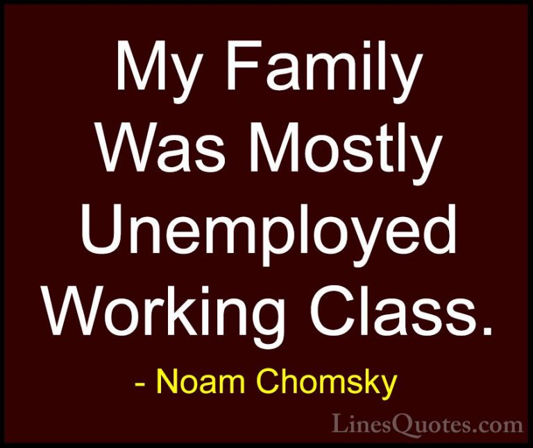 Noam Chomsky Quotes (197) - My Family Was Mostly Unemployed Worki... - QuotesMy Family Was Mostly Unemployed Working Class.