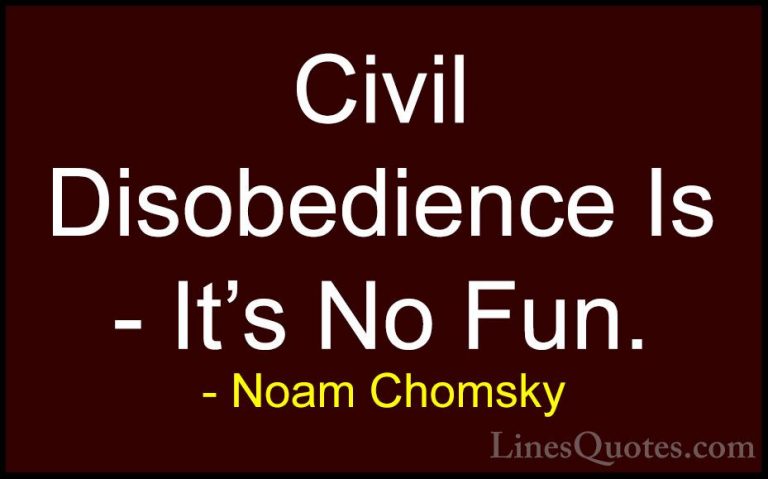 Noam Chomsky Quotes (198) - Civil Disobedience Is - It's No Fun.... - QuotesCivil Disobedience Is - It's No Fun.
